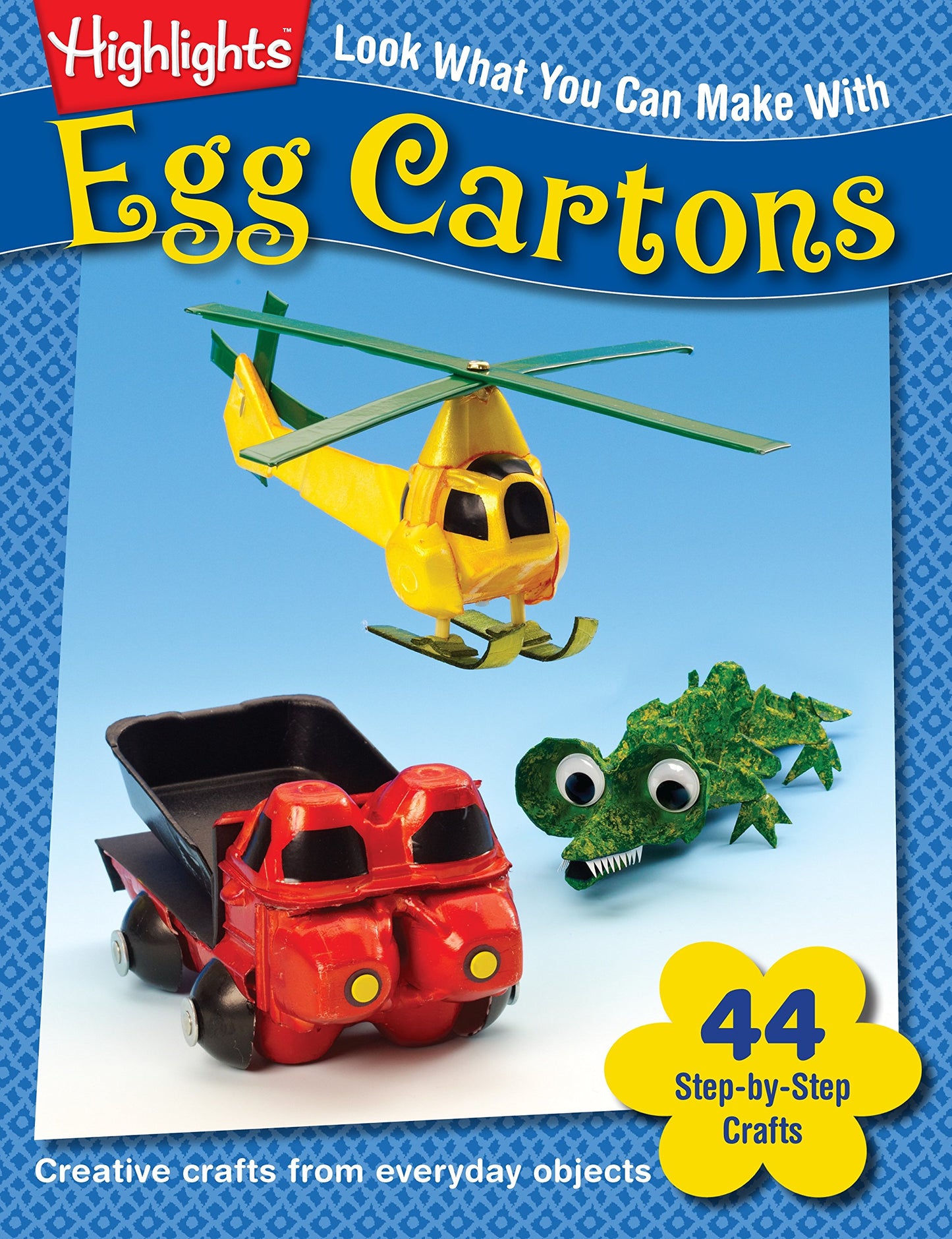Look What You Can Make with Egg Cartons: Creative Crafts from Everyday Objects