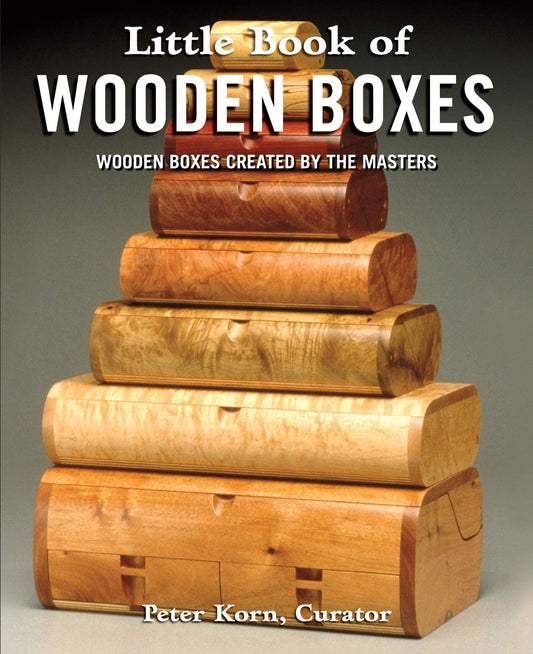 Little Book of Wooden Boxes: Wooden Boxes Created by the Masters (Fox Chapel Publishing) Featuring 31 of Today's Finest Woodworkers & Artisans with Profiles, Insights, and Studio-Quality Photos - 6347