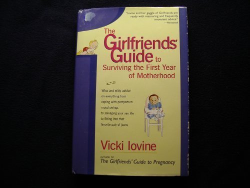 The Girlfriends' Guide to Surviving the First Year of Motherhood