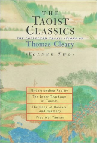 The Taoist Classics Volume 2: Understanding Reality, the Inner Teachings of Taoism, The Book of Balance and Harmony, Practical Taoism