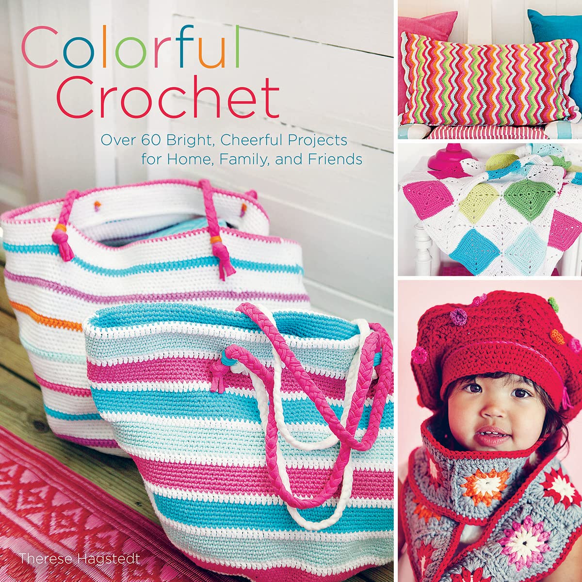 Colorful Crochet: Over 60 Bright, Cheerful Projects for Home, Family, and Friends