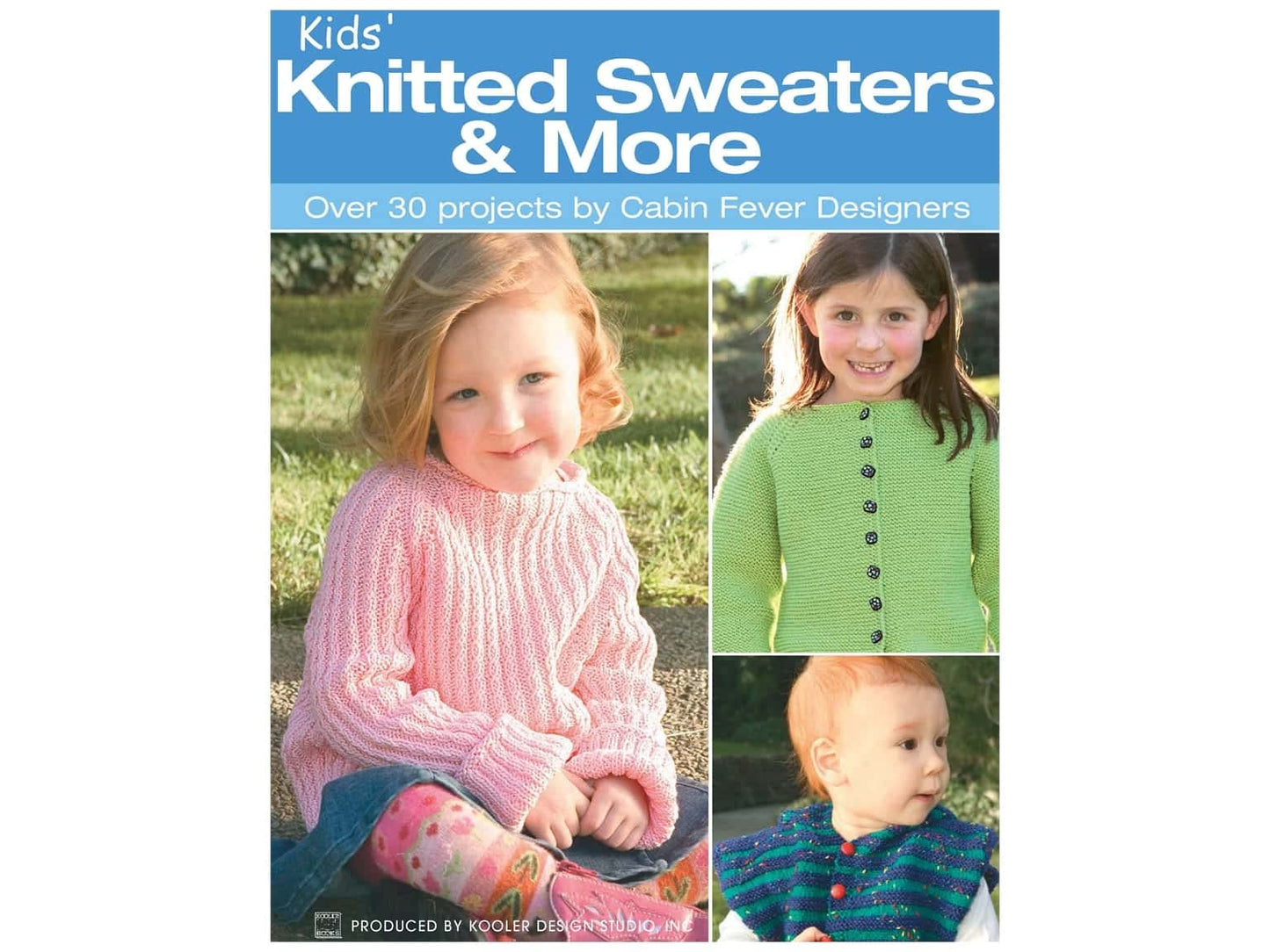 Kids' Knitted Sweaters & More: Over 30 Projects by Cabin Fever Designers