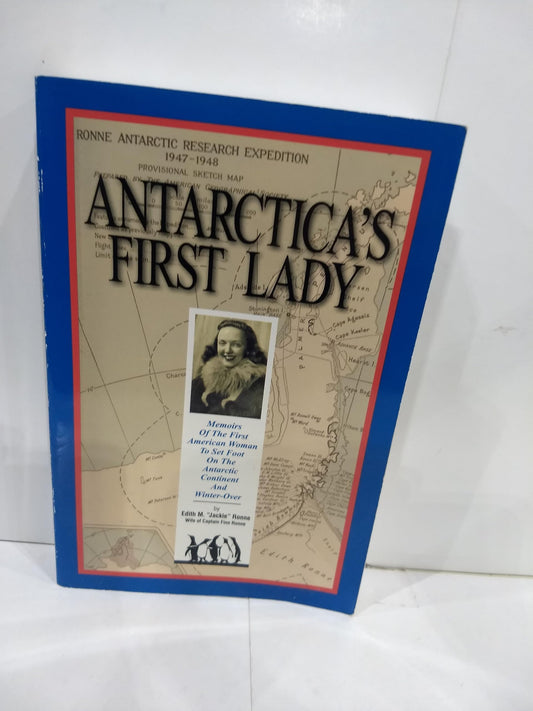 Antarctica's First Lady: Memoirs of the First American Woman to Set Foot on the Antarctic Continent and Winter-Over as a Member of a Pioneering