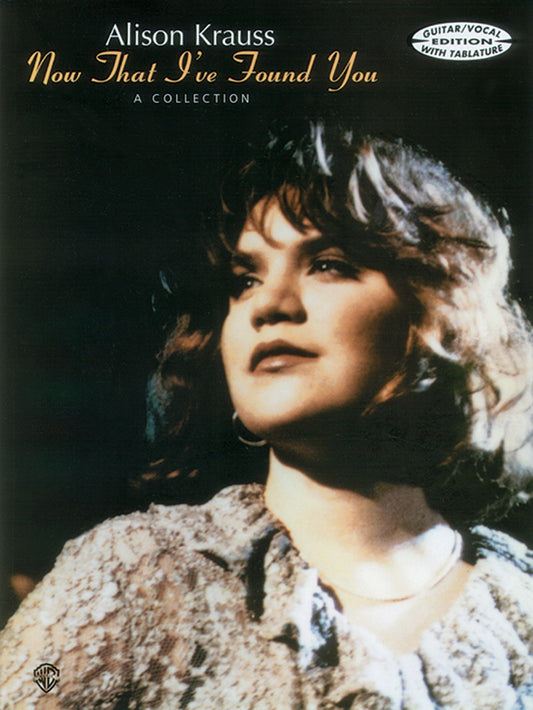Alison Krauss -- Now That I've Found You: Guitar/Vocal Edition with TAB - 545