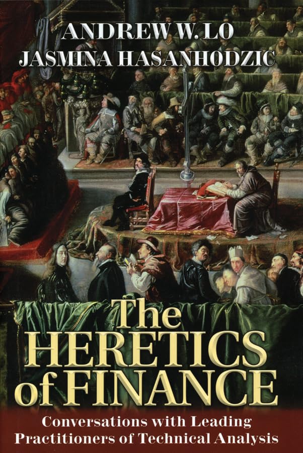 The Heretics of Finance: Conversations With the Leading Practioners of Technical Analysis