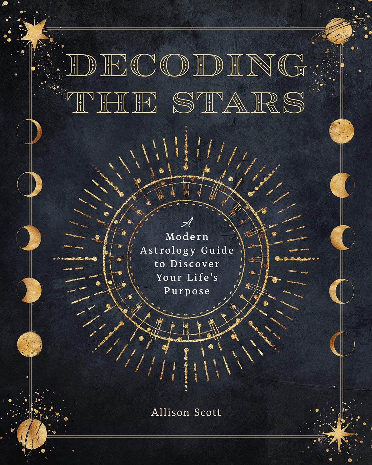 Decoding the Stars: A Modern Astrology Guide to Discover Your Life's Purpose (Volume 11) (Complete Illustrated Encyclopedia, 11)