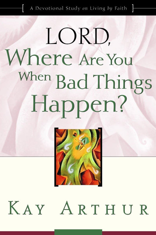 Lord, Where Are You When Bad Things Happen?: A Devotional Study on Living by Faith - 5017