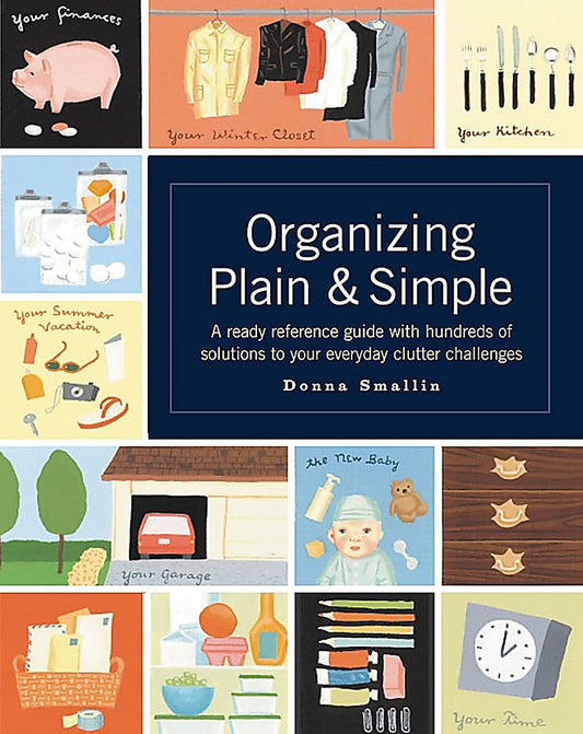 Organizing Plain and Simple: A Ready Reference Guide With Hundreds Of Solutions to Your Everyday Clutter Challenges - 8550