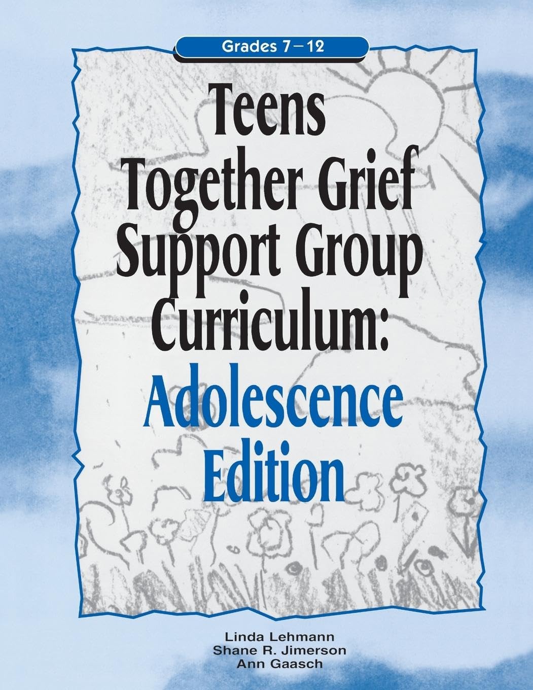 Teens Together Grief Support Group Curriculum : Adolescence Edition : Grades 7-12