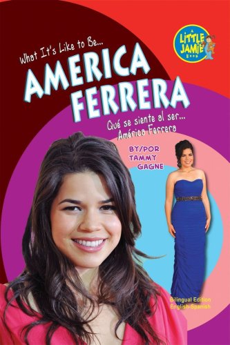 America Ferrera (Little Jamie Books: What It's Like to Be ) (Spanish Edition) (Little Jamie Books: What It's Like to Be/Un Libro: Que se siente al ser) (Spanish and English Edition) - 5687