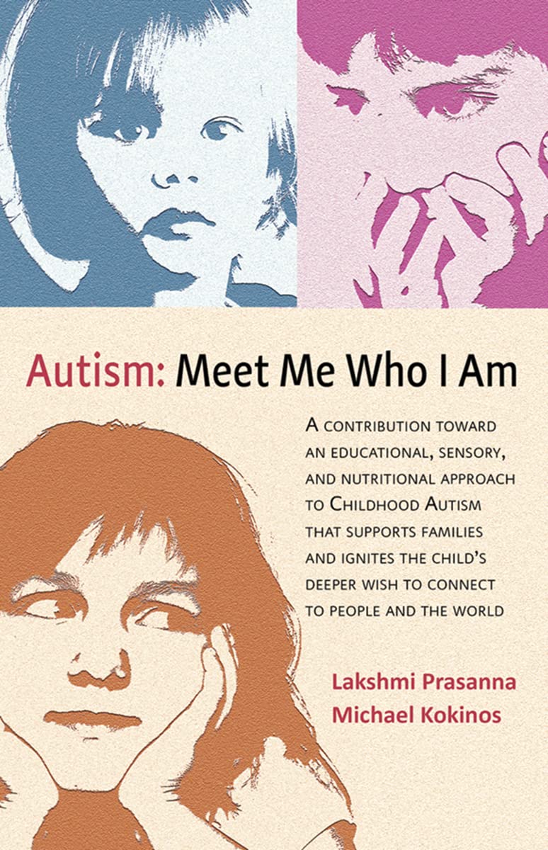 Autism─Meet Me Who I Am: A Contribution toward an Educational, Sensory, and Nutritional Approach to Childhood Autism that Supports Families and ... Wish to Connect to People and the World - 5255
