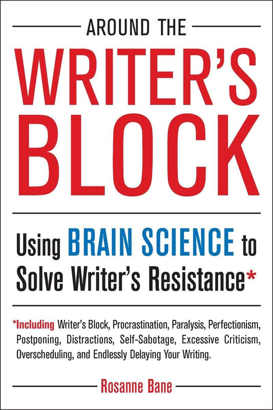 Around the Writer's Block: Using Brain Science to Solve Writer's Resistance - 6291