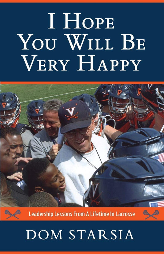 I Hope You Will Be Very Happy: Leadership Lessons From a Lifetime in Lacrosse - 3684