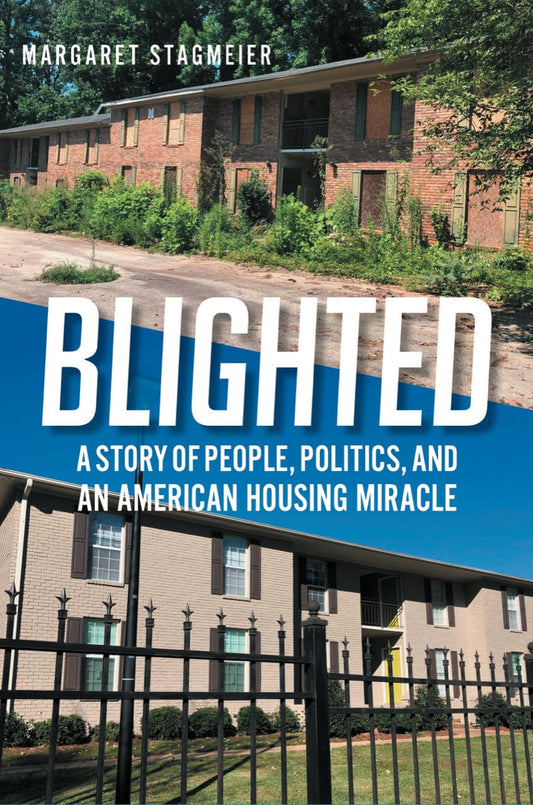 Blighted: A Story of People, Politics, and an American Housing Miracle - 7547