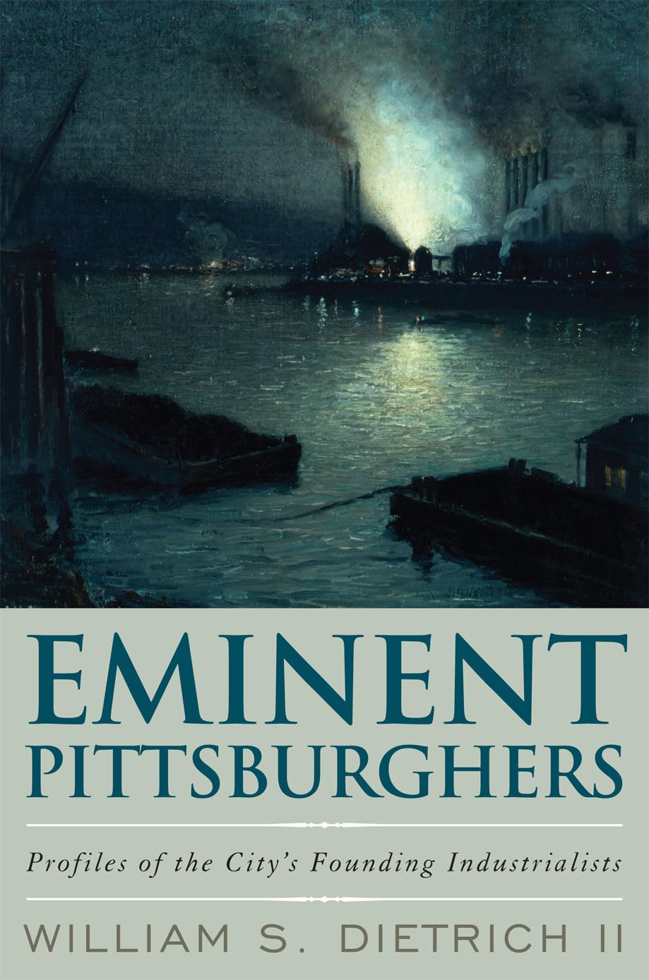 Eminent Pittsburghers: Profiles of the City's Founding Industrialists