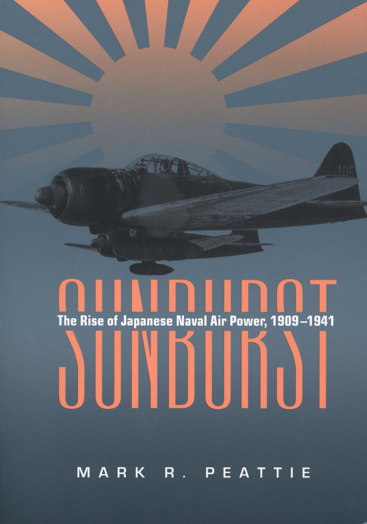Sunburst: The Rise of Japanese Naval Air Power, 1909-1941