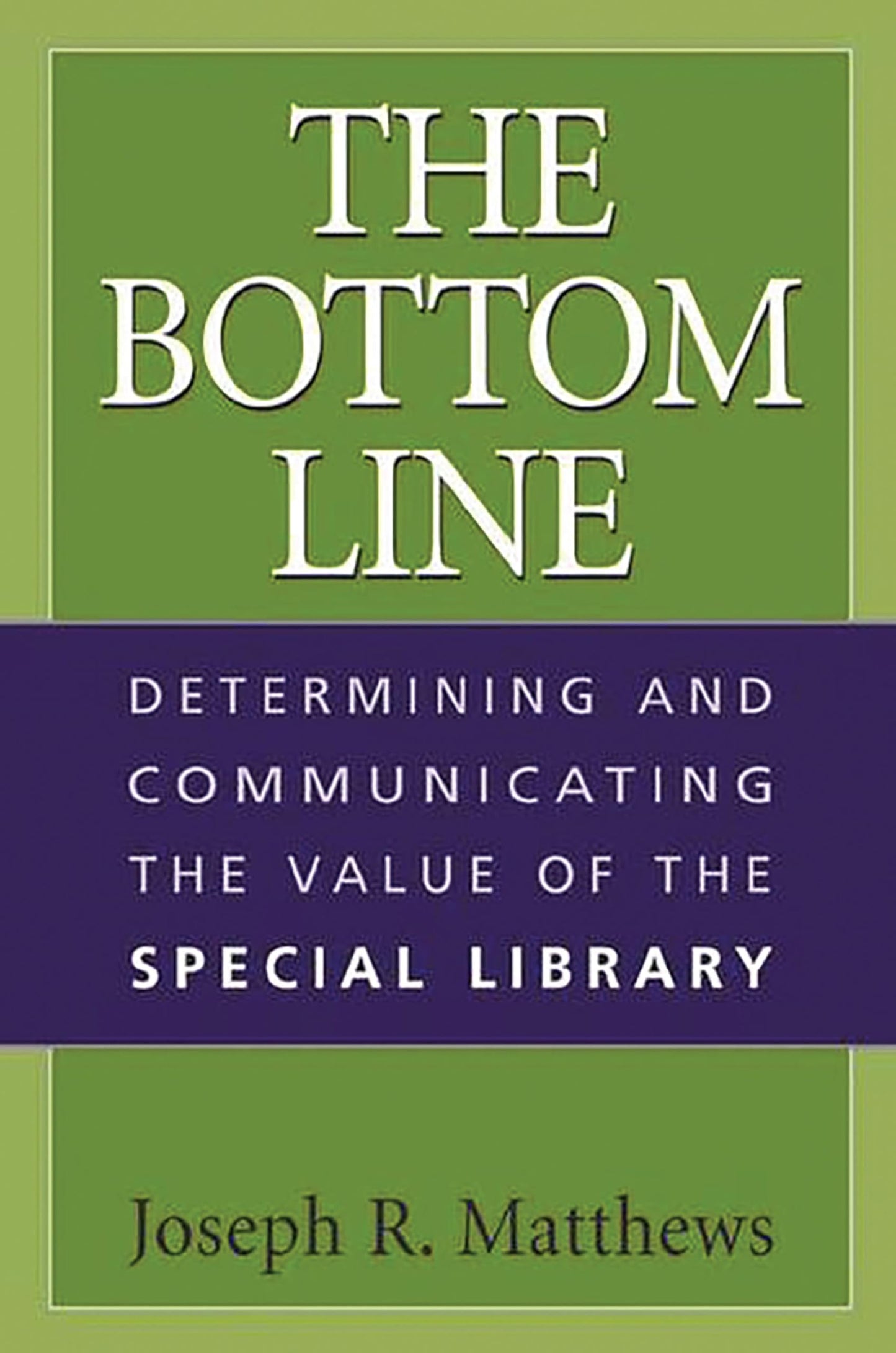 The Bottom Line: Determining and Communicating the Value of the Special Library