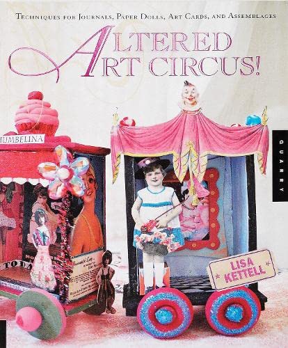 Altered Art Circus: Techniques for Journals, Paper Dolls, Art Cards, and Assemblages - 6639