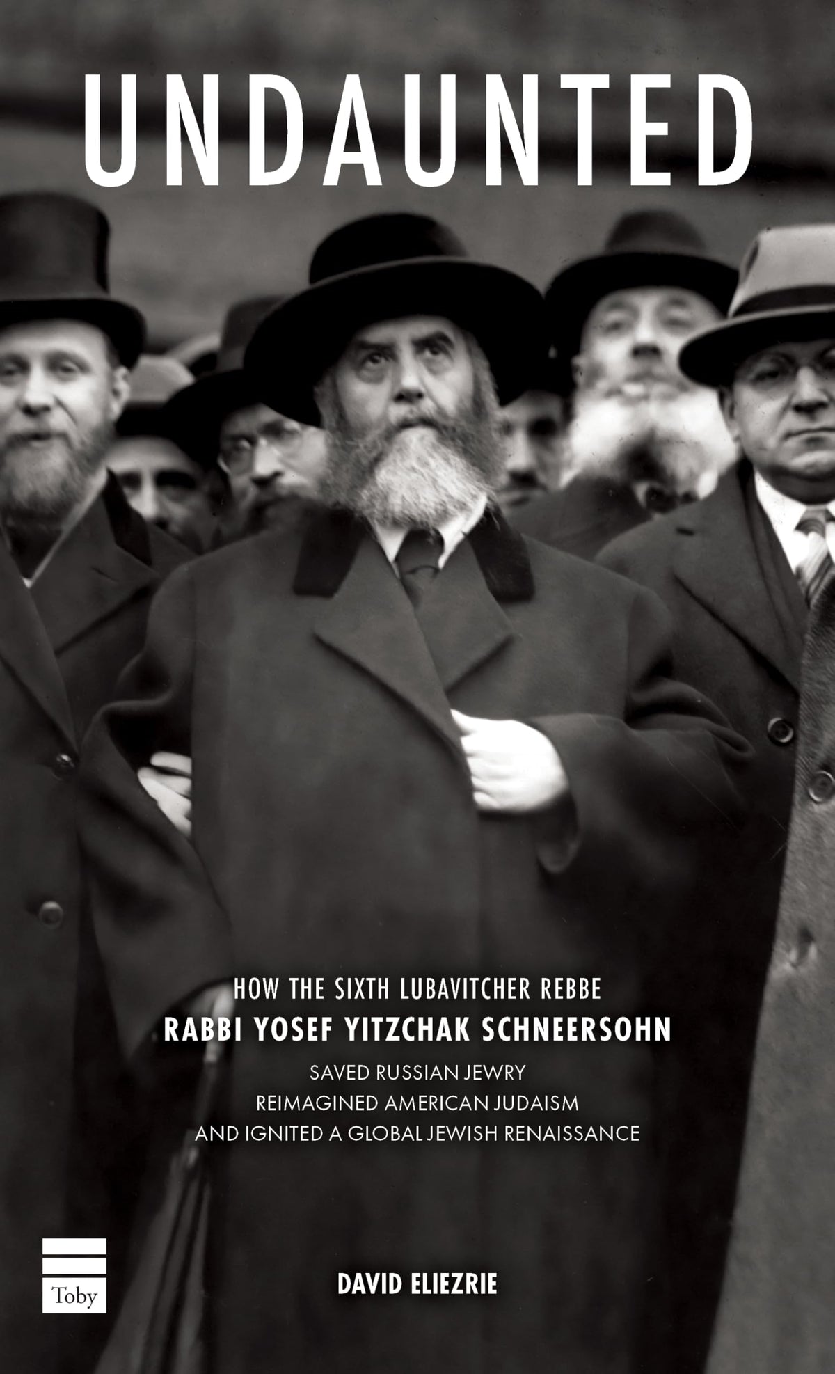 Undaunted: How the Sixth Lubavitcher Rebbe Yosef Yitzchak Schneersohn Saved Russian Jewry, Reimagined American Judaism, Ignited a Global Jewish Renaissance