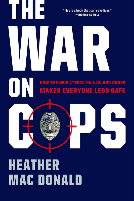 The War on Cops: How the New Attack on Law and Order Makes Everyone Less Safe - 8313