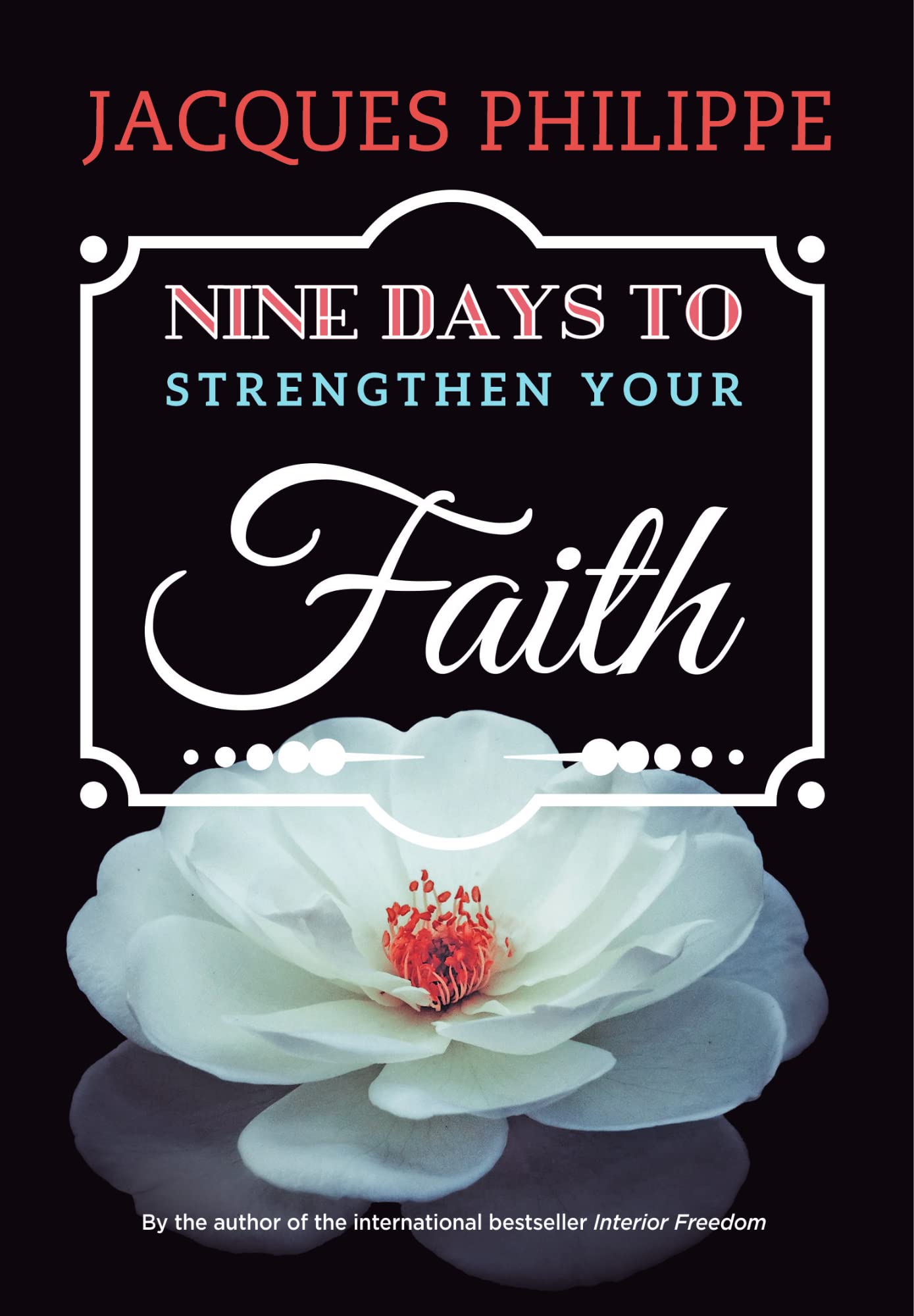 Nine Days to Strengthen Your Faith [Paperback] Fr. Jacques Philippe [Paperback] Fr. Jacques Philippe [Paperback] Fr. Jacques Philippe [Paperback] Fr. ... Philippe [Paperback] Fr. Jacques Philippe