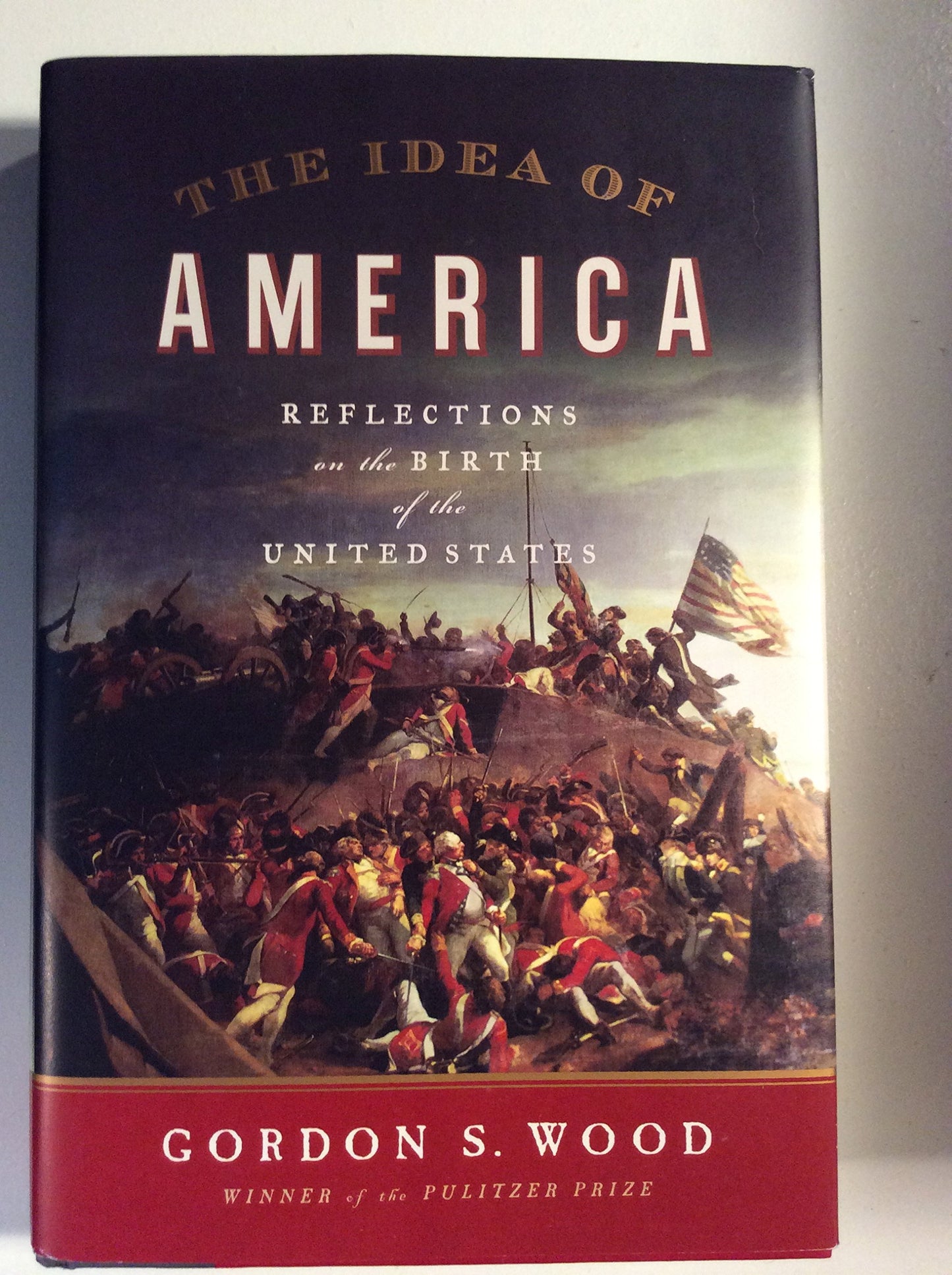 The Idea of America: Reflections on the Birth of the United States