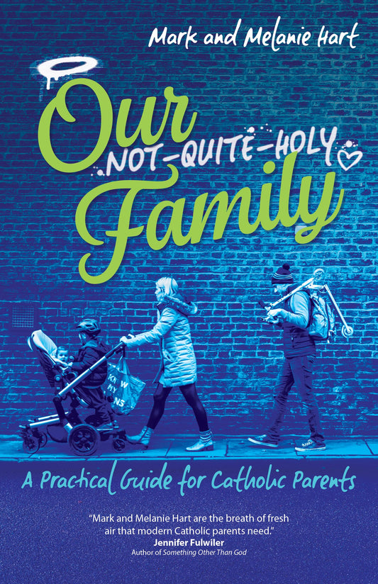Our Not-Quite-Holy Family: A Practical Guide for Catholic Parents - 6280