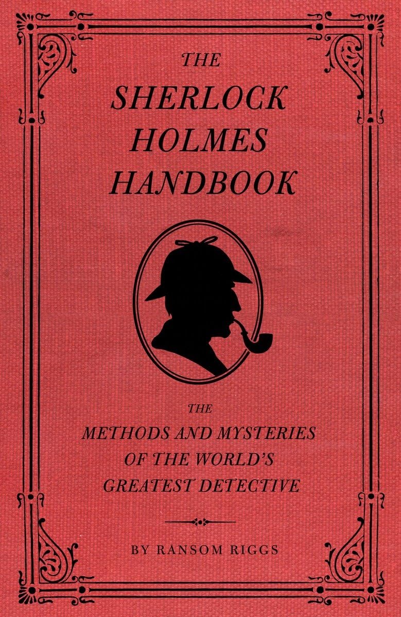 The Sherlock Holmes Handbook: The Methods and Mysteries of the World's Greatest Detective