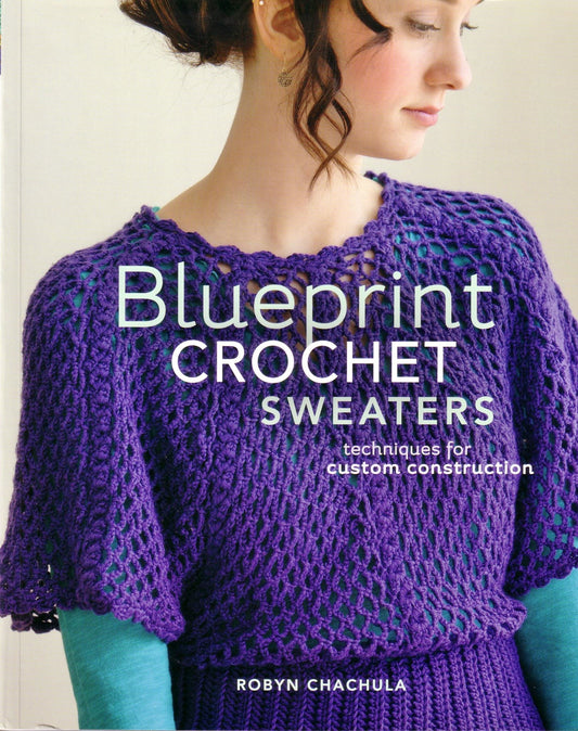 Blueprint Crochet Sweaters: Techniques for Custom Construction - 3910