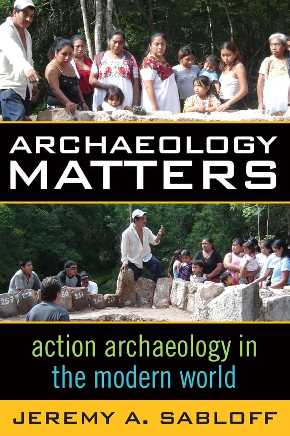 Archaeology Matters: Action Archaeology in the Modern World (Key Questions in Anthropology) (Volume 1)