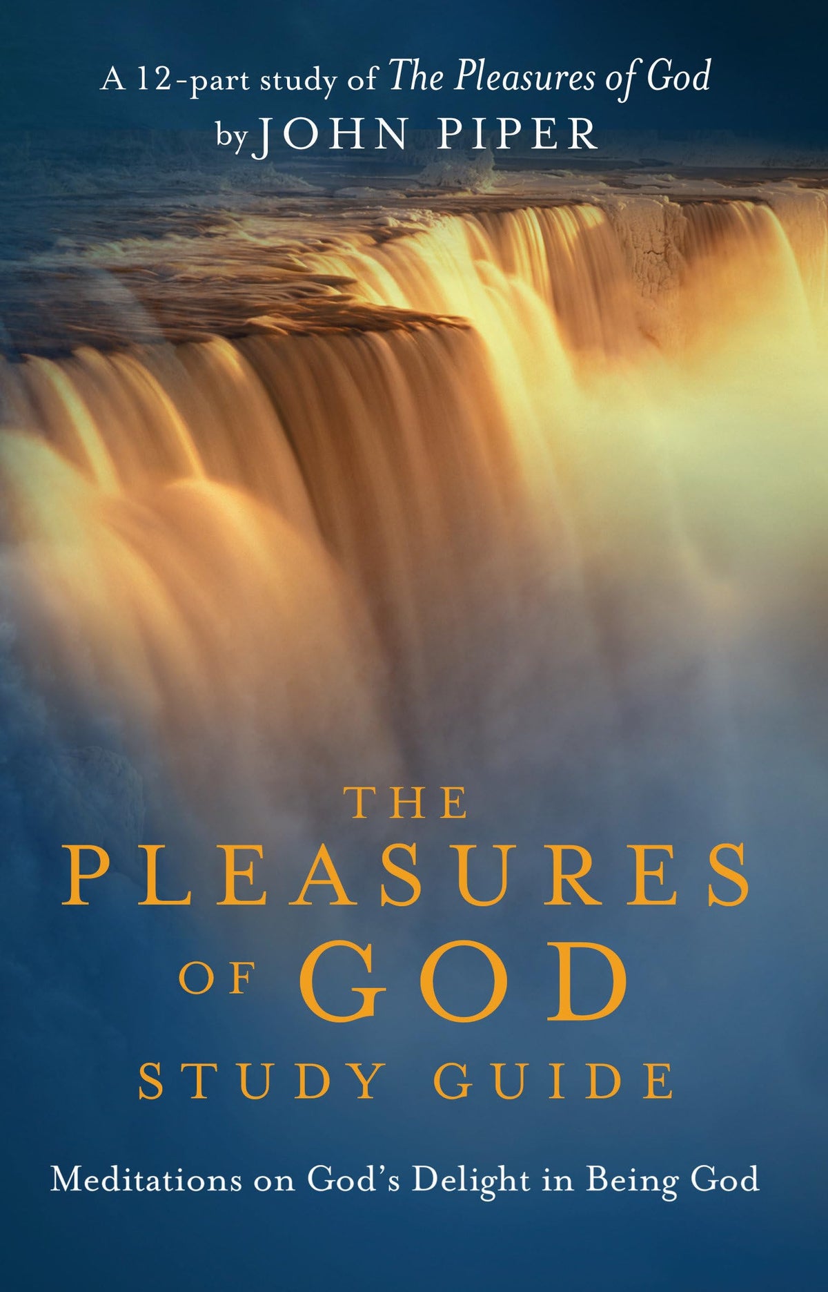 The Pleasures of God Study Guide: Meditations on God's Delight in Being God