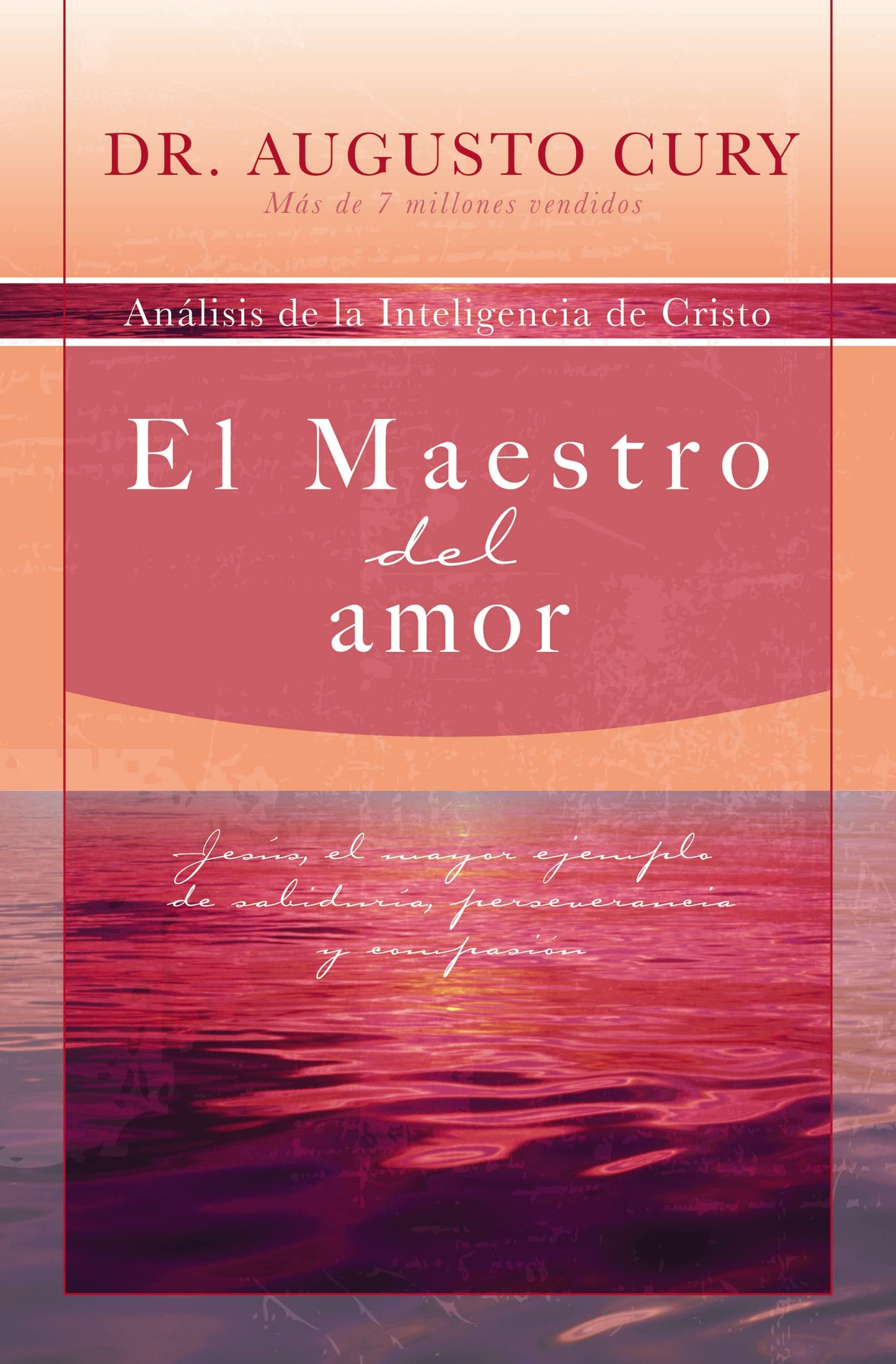 El Maestro del amor: Jesús, el ejemplo más grande de sabiduría, perseverancia y compasión (Analisis de la Inteligencia de Cristo) (Spanish Edition)