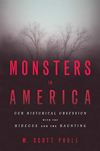 Monsters in America: Our Historical Obsession With the Hideous and the Haunting - 9949