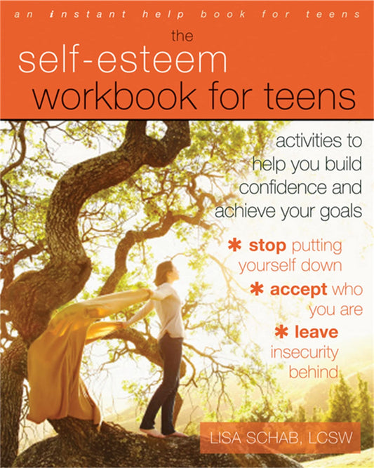 The Self-Esteem Workbook for Teens: Activities to Help You Build Confidence and Achieve Your Goals - 9929
