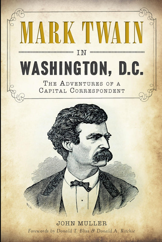 Mark Twain in Washington, D.C: The Adventures of a Capital Correspondent - 3907