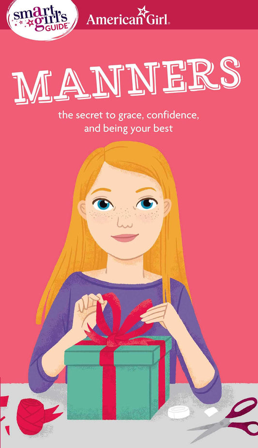 A Smart Girl's Guide: Manners: The Secrets to Grace, Confidence, and Being Your Best (American Girl® Wellbeing) - 542
