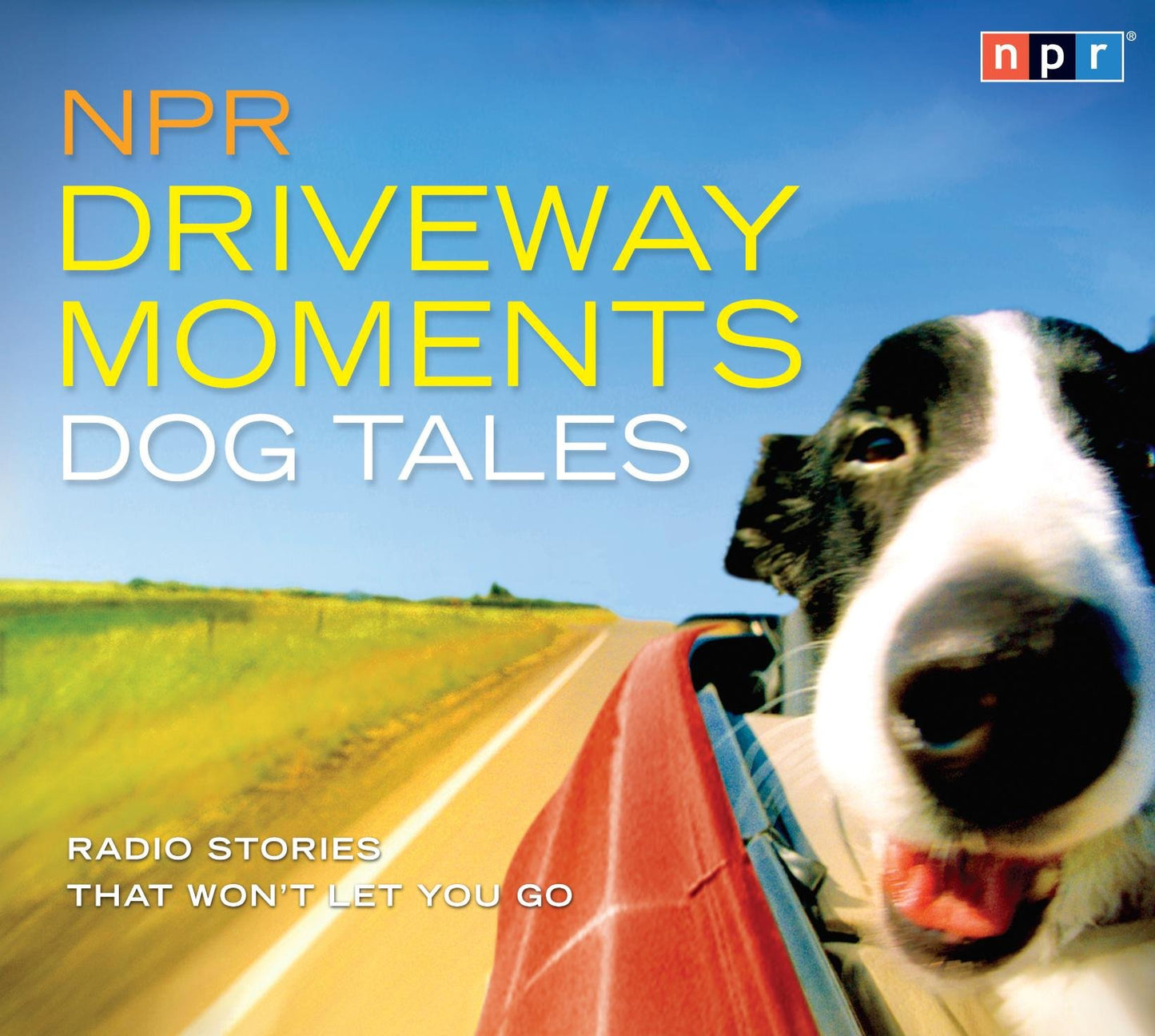 NPR Driveway Moments Dog Tales: Radio Stories That Won't Let You Go - 2232