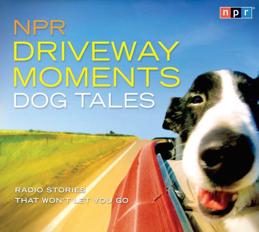 NPR Driveway Moments Dog Tales: Radio Stories That Won't Let You Go - 2232