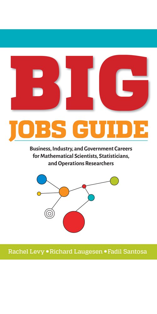BIG Jobs Guide: Business, Industry, and Government Careers for Mathematical Scientists, Statisticians, and Operations Researchers (Other Titles in Applied Mathematics) - 5525