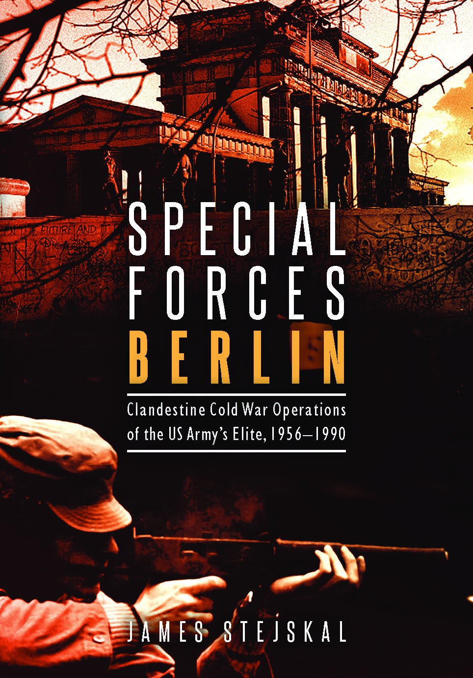 Special Forces Berlin: Clandestine Cold War Operations of the US Army's Elite, 1956–1990