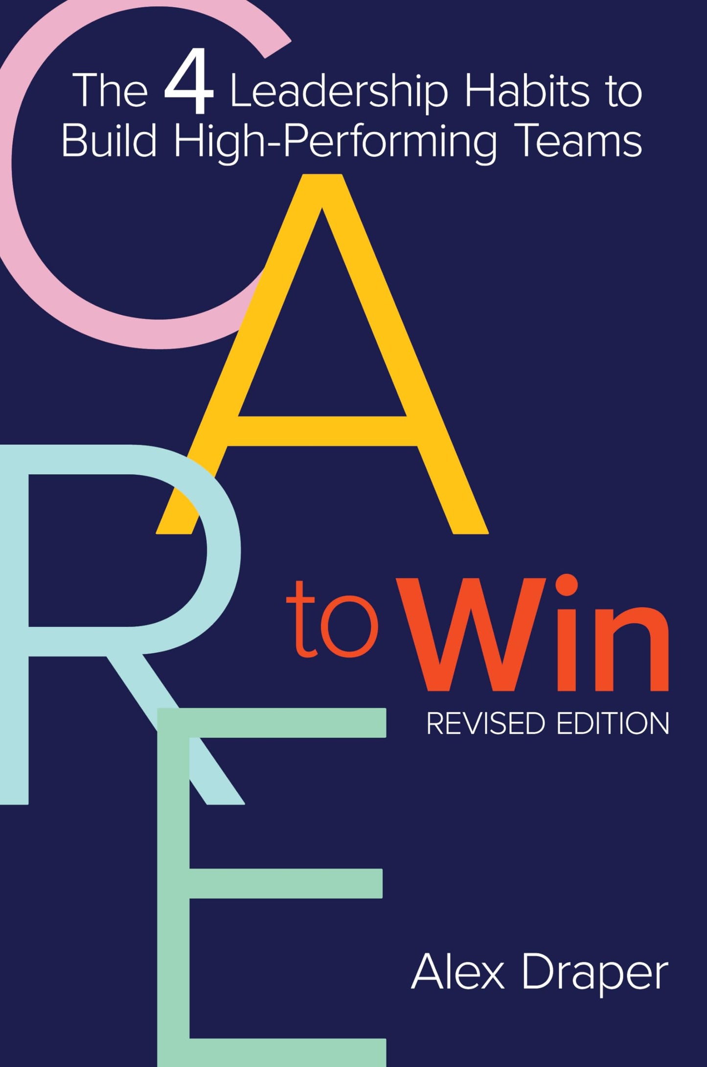 Care to Win: The 4 Leadership Habits to Build High-Performing Teams (Revised Edition)
