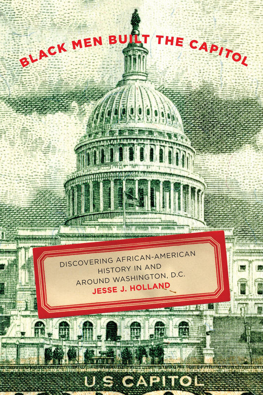 Black Men Built the Capitol: Discovering African-American History In and Around Washington, D.C. - 2715