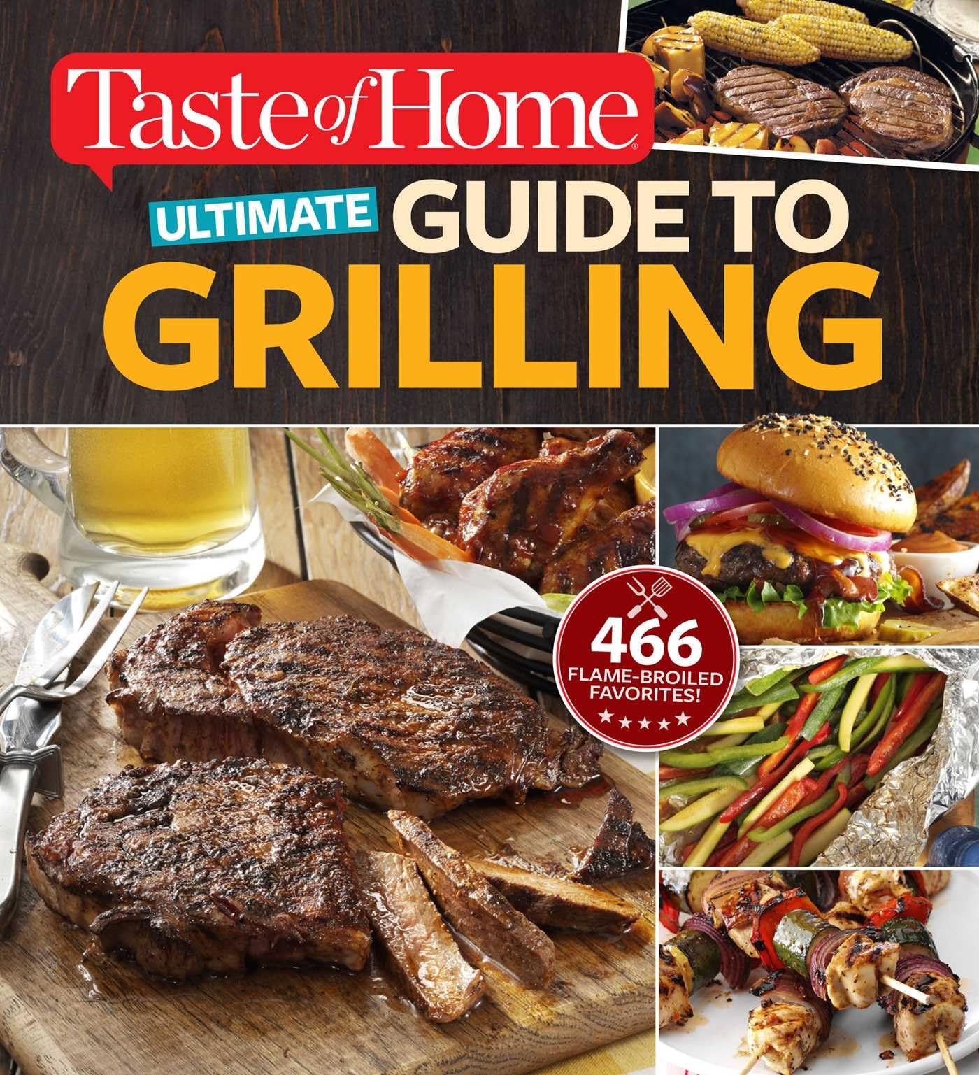 Taste of Home Ultimate Guide to Grilling: 466 flame-broiled favorites (Taste of Home Summer)