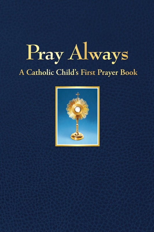 Pray Always: A Catholic Child's First Prayer Book - 7862