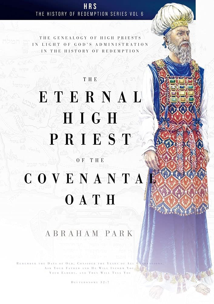The Eternal High Priest of the Covenantal Oath: The Genealogy of High Priests in Light of God's Administration in the History of Redemption