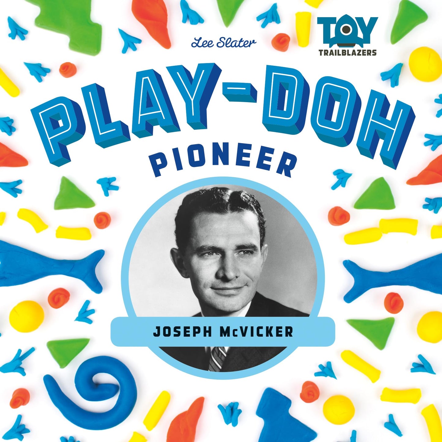 Play-Doh Pioneer: Joseph McVicker: Joseph McVicker (Toy Trailblazers Set 1)