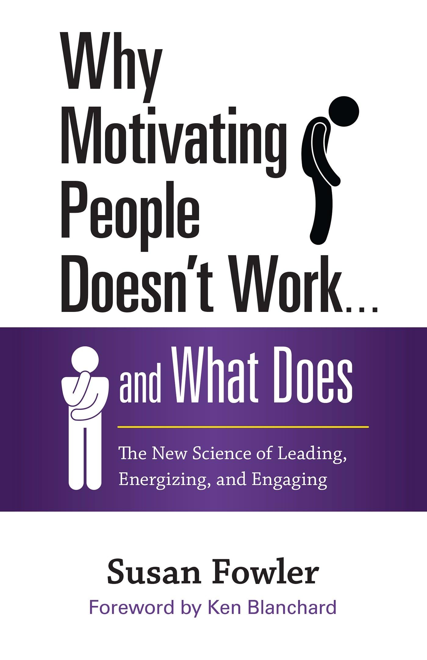 Why Motivating People Doesn't Work . . . and What Does: The New Science of Leading, Energizing, and Engaging - 8733