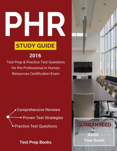 PHR Study Guide 2016: Test Prep & Practice Test Questions for the Professional in Human Resources Certification Exam