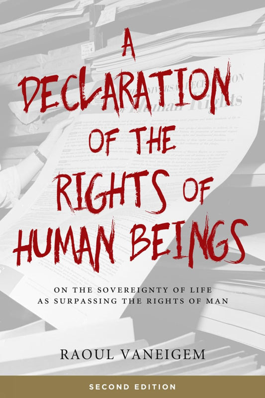 A Declaration of the Rights of Human Beings: On the Sovereignty of Life as Surpassing the Rights of Man - 9870