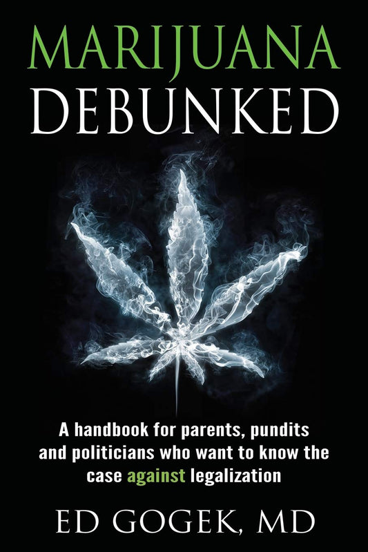 Marijuana Debunked: A handbook for parents, pundits and politicians who want to know the case against legalization - 3221